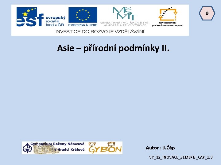 0 Asie – přírodní podmínky II. Autor : J. Čáp VY_32_INOVACE_ZEMEPIS_CAP_1. 3 