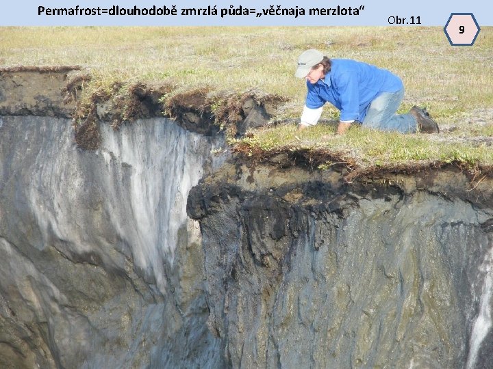 Permafrost=dlouhodobě zmrzlá půda=„věčnaja merzlota“ Obr. 11 9 