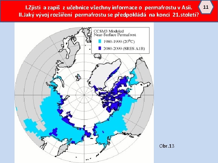 11 I. Zjisti a zapiš z učebnice všechny informace o permafrostu v Asii. II.