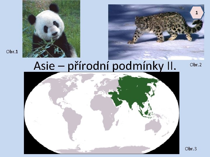 1 Obr. 1 Asie – přírodní podmínky II. Obr. 2 Obr. 3 