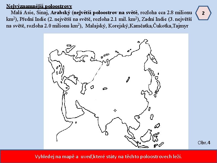 Nejvýznamnější poloostrovy Malá Asie, Sinaj, Arabský (největší poloostrov na světě, rozloha cca 2. 8