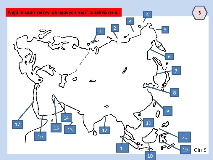 Najdi a zapiš názvy okrajových moří a zálivů Asie. 3 4 3 2 1