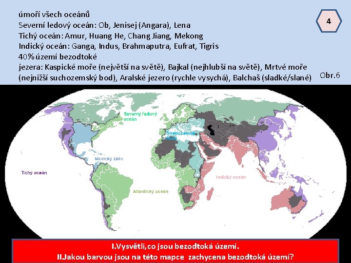 úmoří všech oceánů 4 Severní ledový oceán: Ob, Jenisej (Angara), Lena Tichý oceán: Amur,