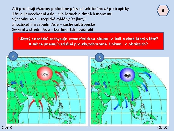 Asií probíhají všechny podnebné pásy od arktického až po tropický Jižní a jihovýchodní Asie