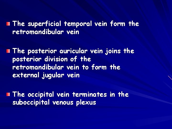 The superficial temporal vein form the retromandibular vein The posterior auricular vein joins the