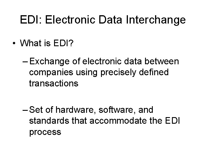 EDI: Electronic Data Interchange • What is EDI? – Exchange of electronic data between