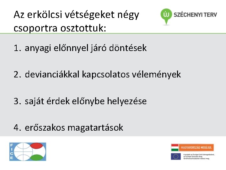 Az erkölcsi vétségeket négy csoportra osztottuk: 1. anyagi előnnyel járó döntések 2. devianciákkal kapcsolatos