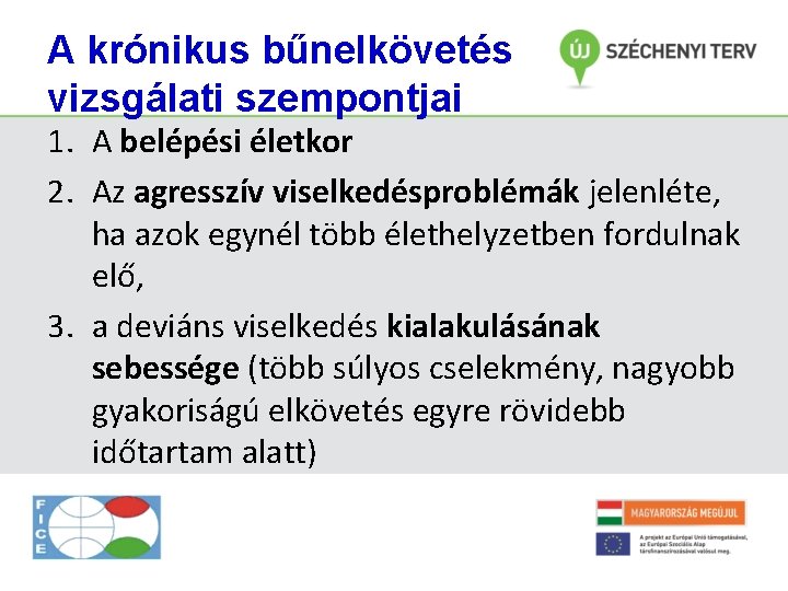 A krónikus bűnelkövetés vizsgálati szempontjai 1. A belépési életkor 2. Az agresszív viselkedésproblémák jelenléte,