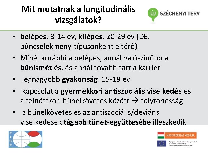 Mit mutatnak a longitudinális vizsgálatok? • belépés: 8 -14 év; kilépés: 20 -29 év