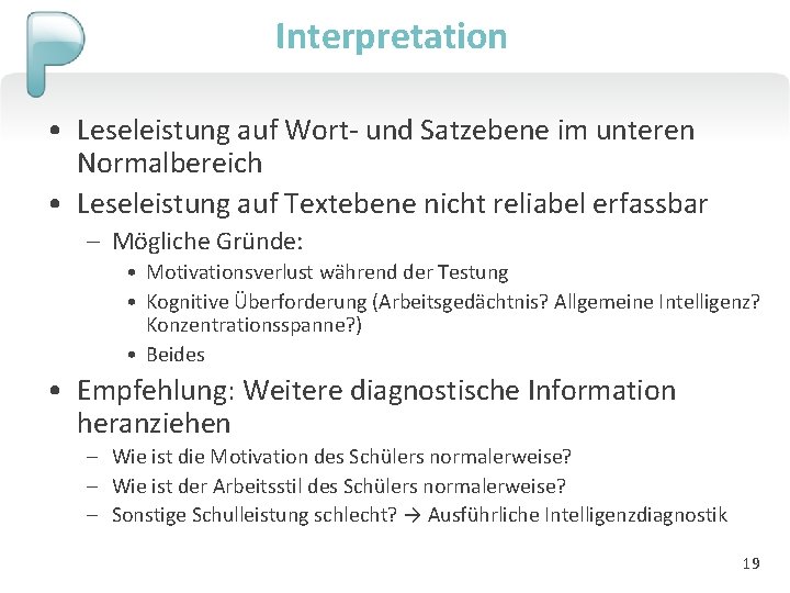 Interpretation • Leseleistung auf Wort- und Satzebene im unteren Normalbereich • Leseleistung auf Textebene