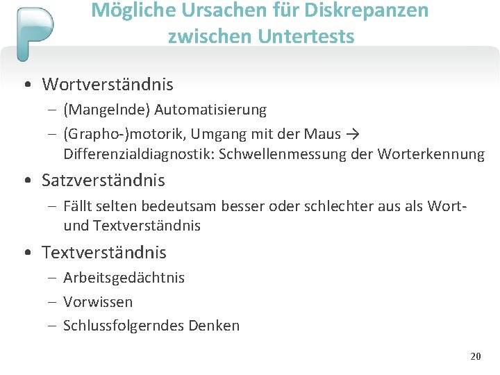 Mögliche Ursachen für Diskrepanzen zwischen Untertests • Wortverständnis – (Mangelnde) Automatisierung – (Grapho-)motorik, Umgang