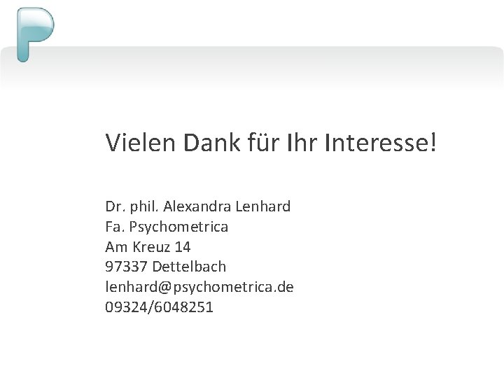 Vielen Dank für Ihr Interesse! Dr. phil. Alexandra Lenhard Fa. Psychometrica Am Kreuz 14