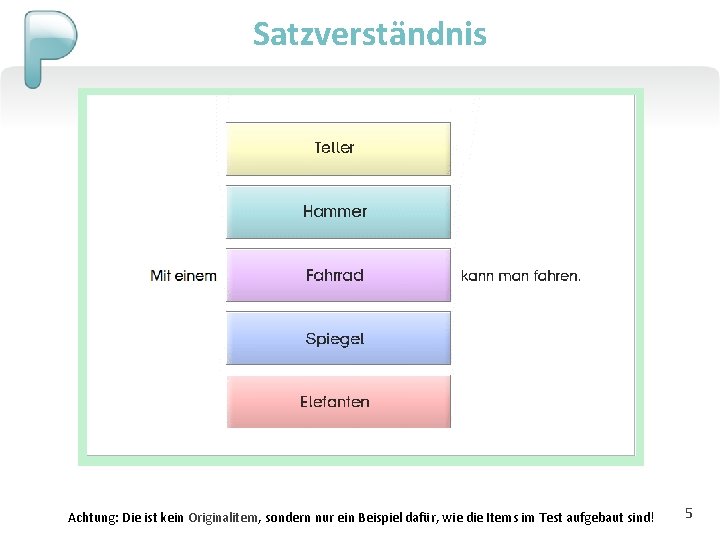 Satzverständnis Achtung: Die ist kein Originalitem, sondern nur ein Beispiel dafür, wie die Items