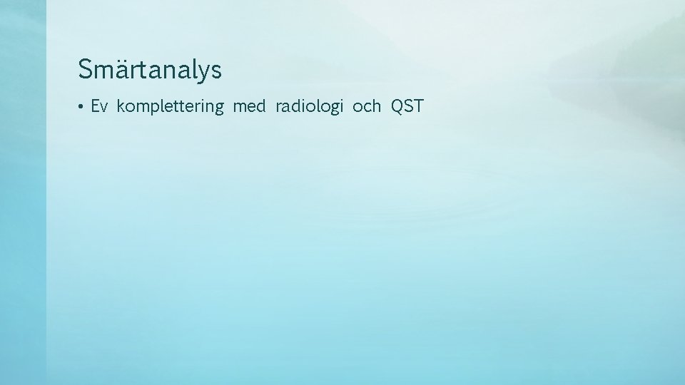 Smärtanalys • Ev komplettering med radiologi och QST 