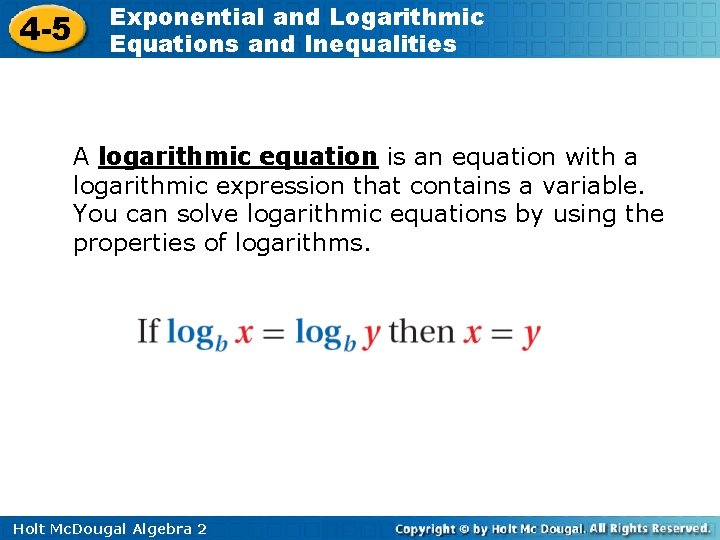 4 -5 Exponential and Logarithmic Equations and Inequalities A logarithmic equation is an equation