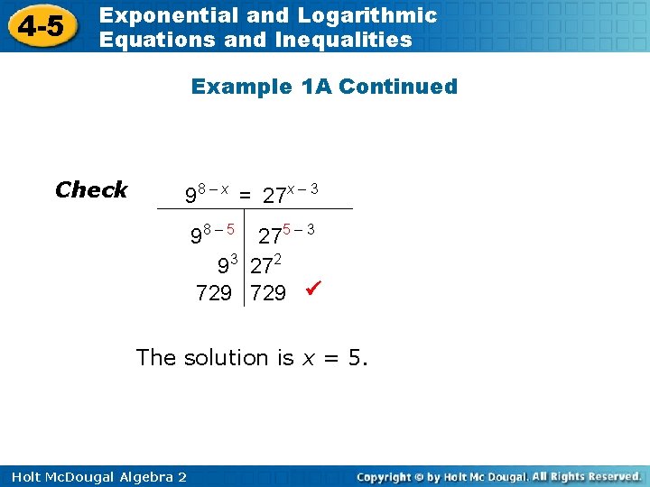 4 -5 Exponential and Logarithmic Equations and Inequalities Example 1 A Continued Check 98