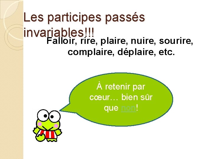 Les participes passés invariables!!! Falloir, rire, plaire, nuire, sourire, complaire, déplaire, etc. À retenir