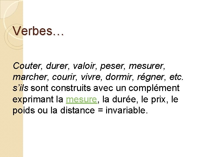 Verbes… Couter, durer, valoir, peser, mesurer, marcher, courir, vivre, dormir, régner, etc. s’ils sont