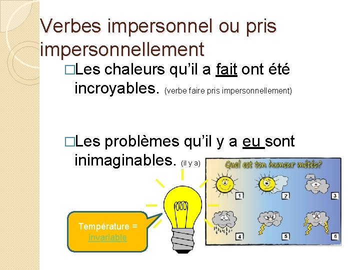 Verbes impersonnel ou pris impersonnellement �Les chaleurs qu’il a fait ont été incroyables. (verbe