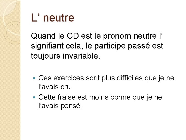 L’ neutre Quand le CD est le pronom neutre l’ signifiant cela, le participe