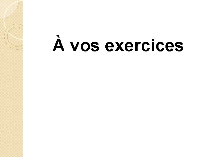 À vos exercices 