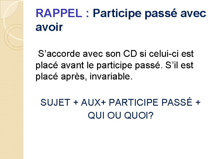 RAPPEL : Participe passé avec avoir S’accorde avec son CD si celui-ci est placé