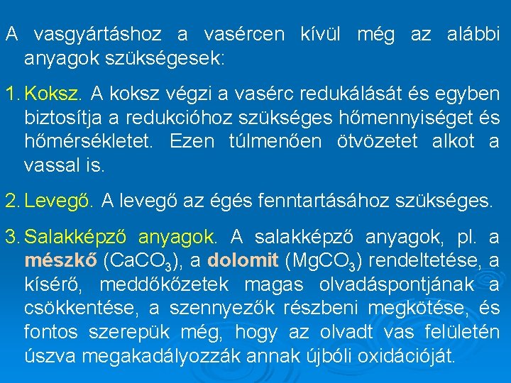 A vasgyártáshoz a vasércen kívül még az alábbi anyagok szükségesek: 1. Koksz. A koksz