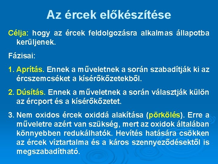 Az ércek előkészítése Célja: hogy az ércek feldolgozásra alkalmas állapotba kerüljenek. Fázisai: 1. Aprítás.