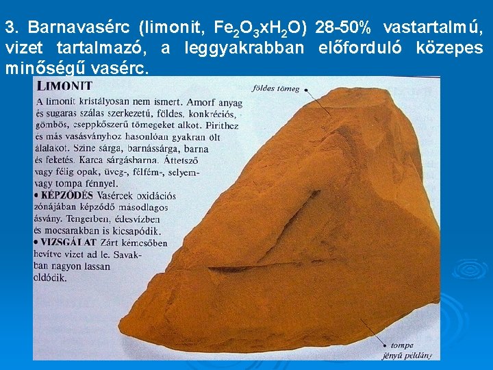 3. Barnavasérc (limonit, Fe 2 O 3 x. H 2 O) 28 -50% vastartalmú,