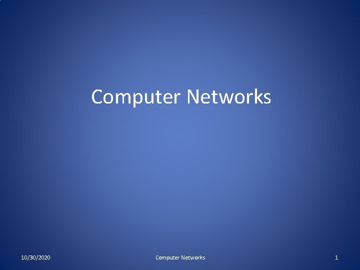 Computer Networks 10/30/2020 Computer Networks 1 