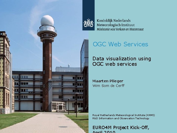 OGC Web Services Data visualization using OGC web services Maarten Plieger Wim Som de