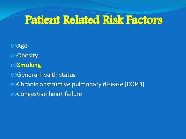 Patient Related Risk Factors Age Obesity Smoking General health status Chronic obstructive pulmonary disease