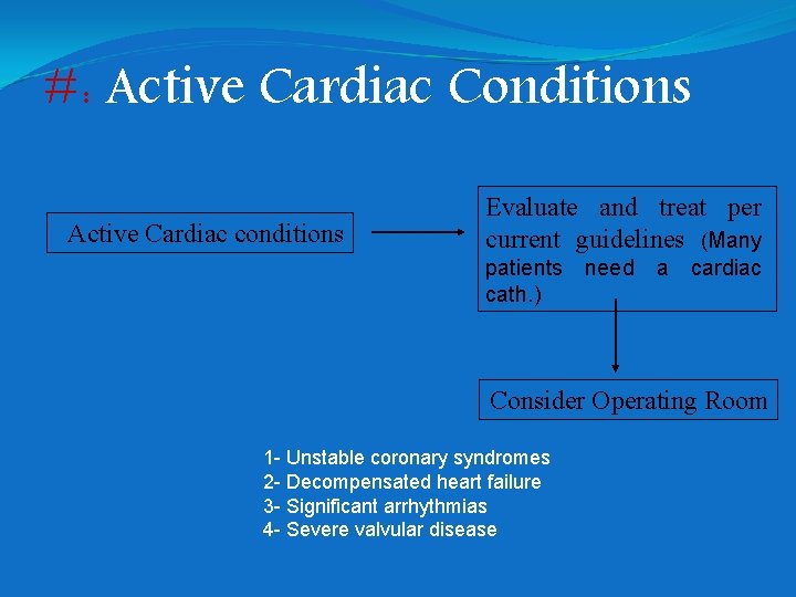 #: Active Cardiac Conditions Active Cardiac conditions Evaluate and treat per current guidelines (Many
