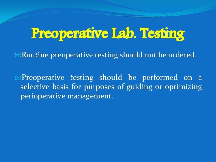 Preoperative Lab. Testing Routine preoperative testing should not be ordered. Preoperative testing should be