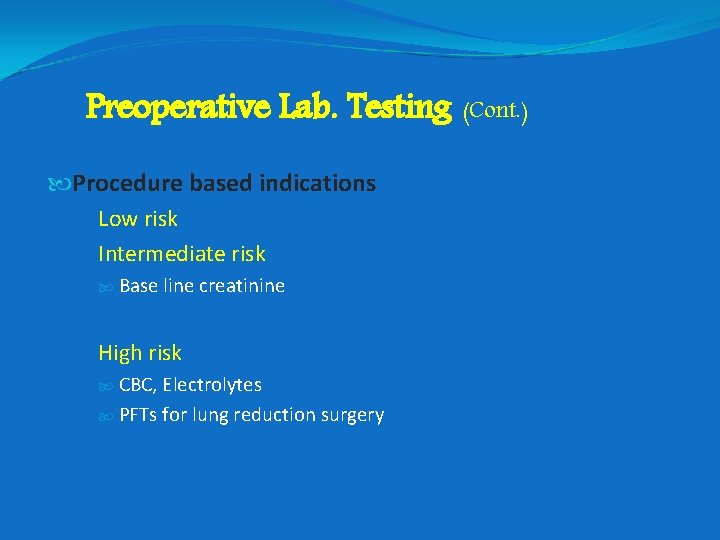 Preoperative Lab. Testing (Cont. ) Procedure based indications Low risk Intermediate risk Base line