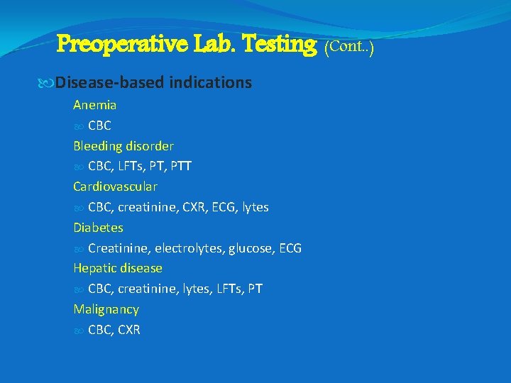 Preoperative Lab. Testing (Cont. . ) Disease-based indications Anemia CBC Bleeding disorder CBC, LFTs,