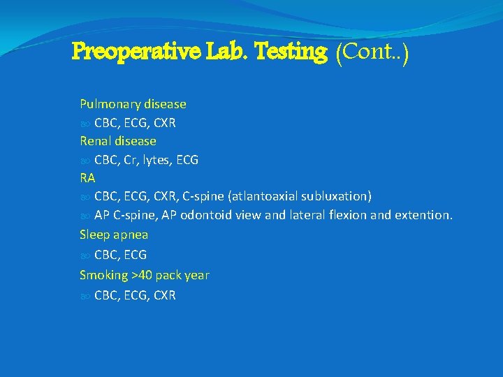 Preoperative Lab. Testing (Cont. . ) Pulmonary disease CBC, ECG, CXR Renal disease CBC,