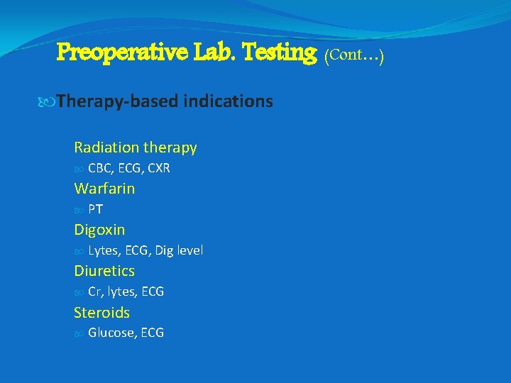 Preoperative Lab. Testing (Cont…) Therapy-based indications Radiation therapy CBC, ECG, CXR Warfarin PT Digoxin