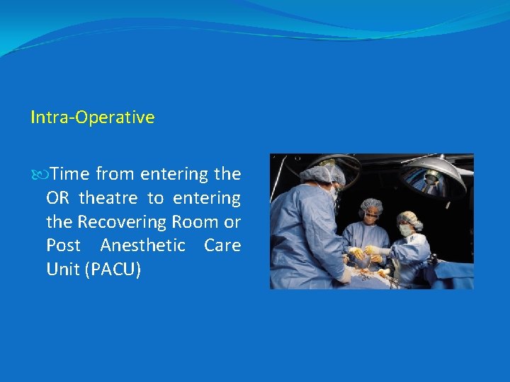 Intra-Operative Time from entering the OR theatre to entering the Recovering Room or Post