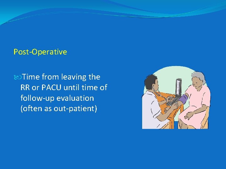 Post-Operative Time from leaving the RR or PACU until time of follow-up evaluation (often