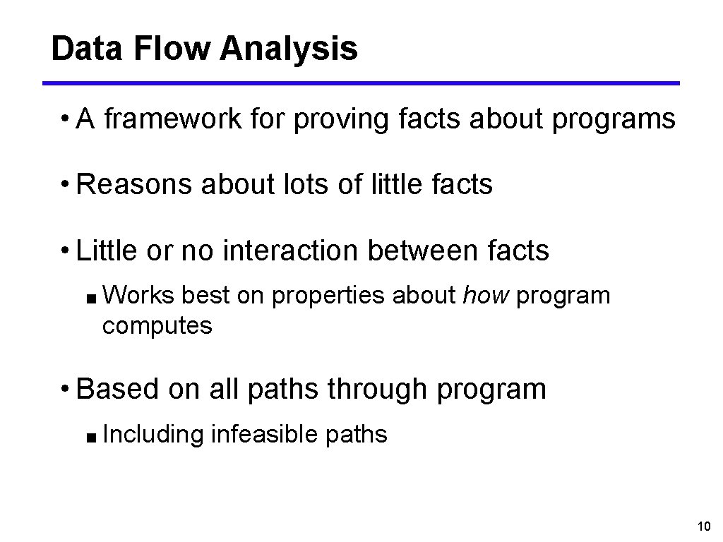 Data Flow Analysis • A framework for proving facts about programs • Reasons about