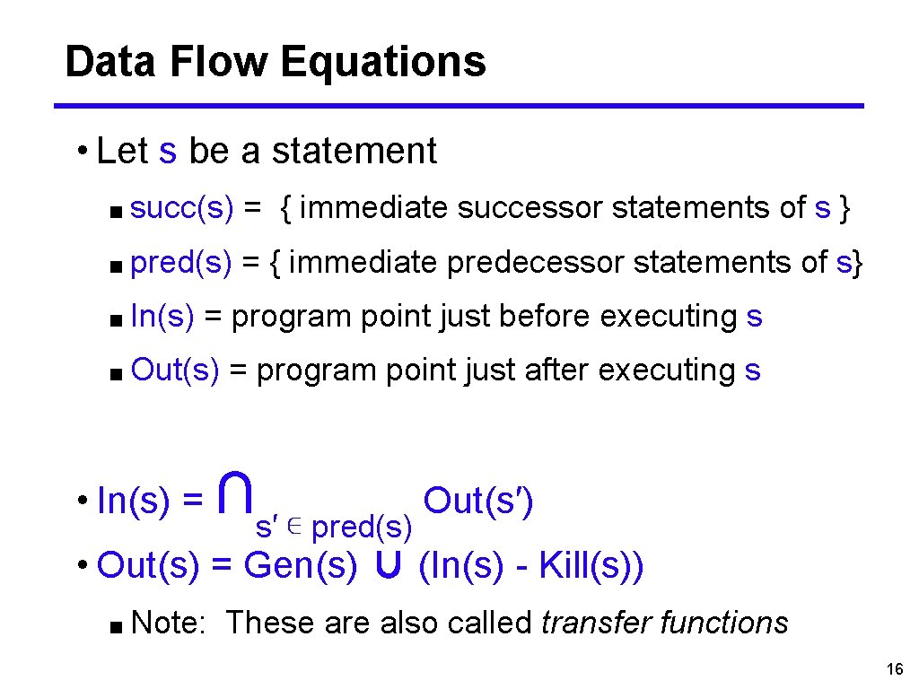 Data Flow Equations • Let s be a statement ■ succ(s) = { immediate