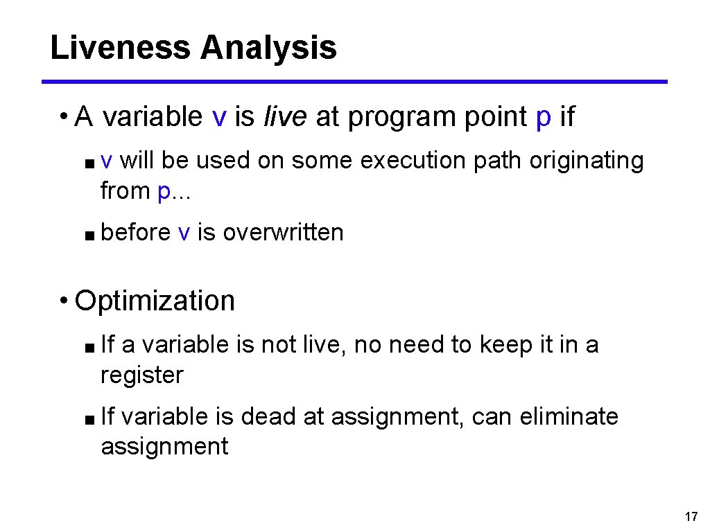 Liveness Analysis • A variable v is live at program point p if ■v