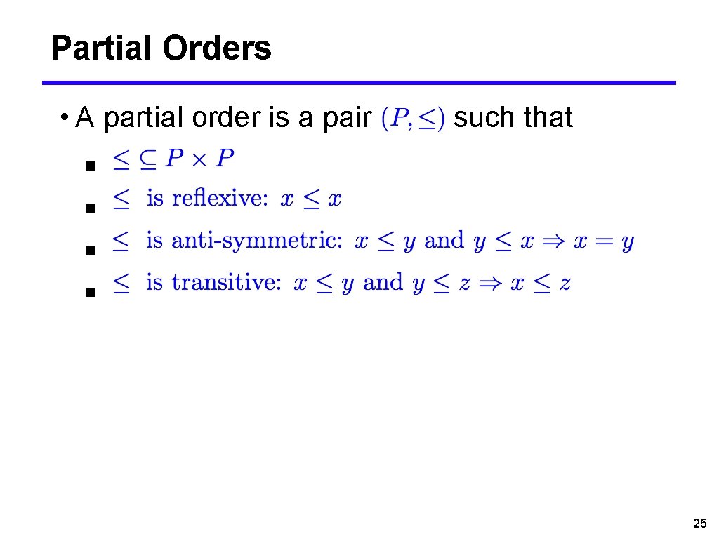 Partial Orders • A partial order is a pair such that ■ ■ 25