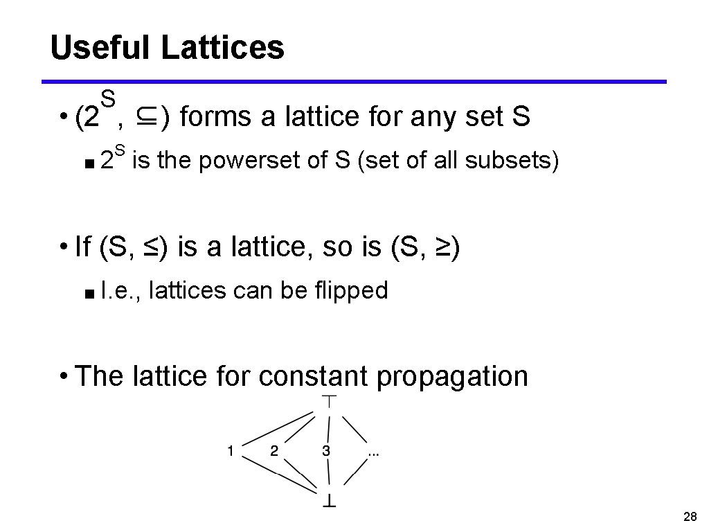 Useful Lattices S • (2 , ⊆) forms a lattice for any set S