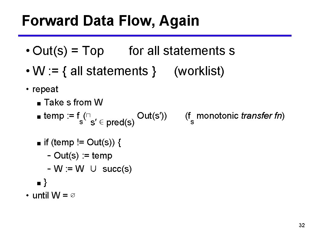 Forward Data Flow, Again • Out(s) = Top for all statements s • W