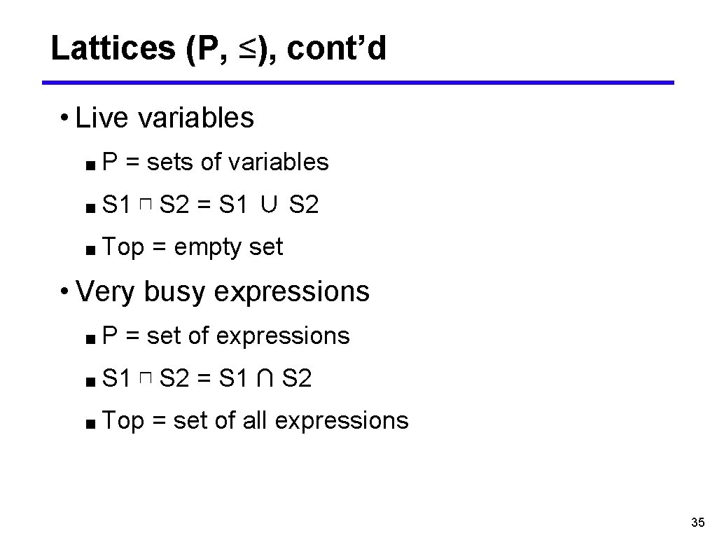 Lattices (P, ≤), cont’d • Live variables ■P = sets of variables ■ S