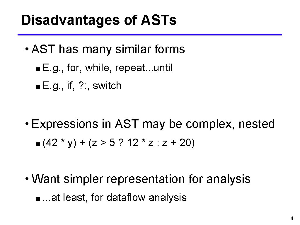Disadvantages of ASTs • AST has many similar forms ■ E. g. , for,