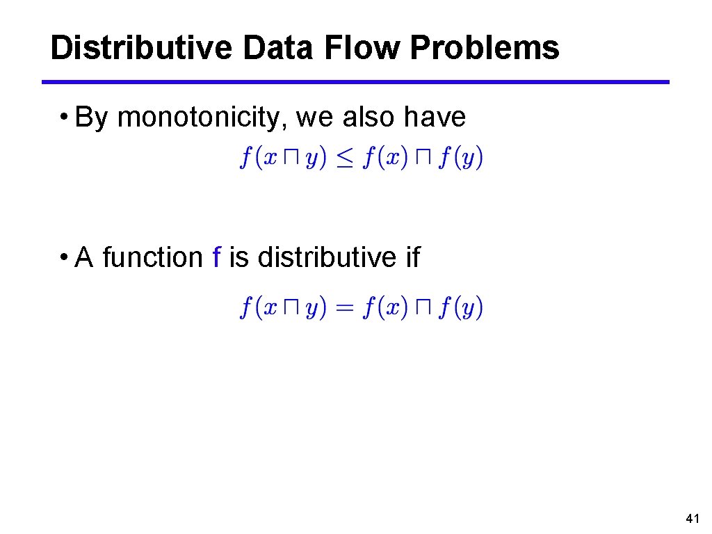 Distributive Data Flow Problems • By monotonicity, we also have • A function f