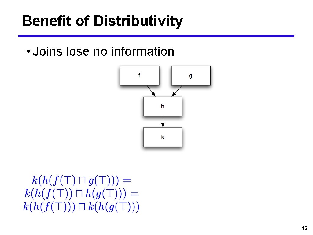 Benefit of Distributivity • Joins lose no information 42 